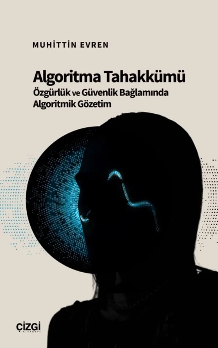 Algoritma Tahakkümü Özgürlük ve Güvenlik Bağlamında Algoritmik Gözetim