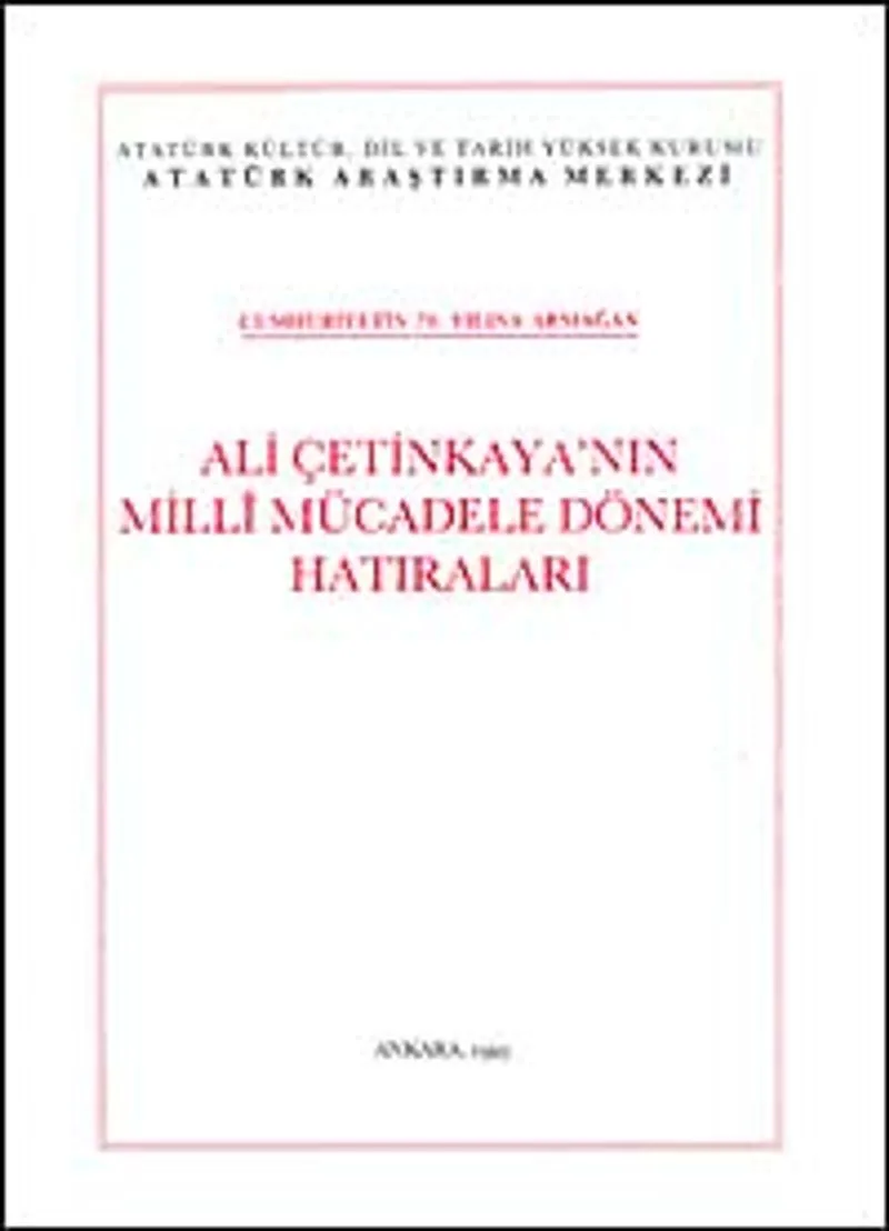 Ali Çetinkaya'nın Milli Mücadele Dönemi Hatıraları Cumhuriyetin 70. Yılına Armağan