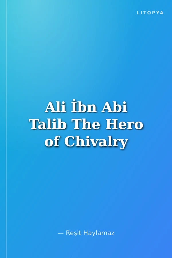 Ali İbn Abi Talib The Hero of Chivalry