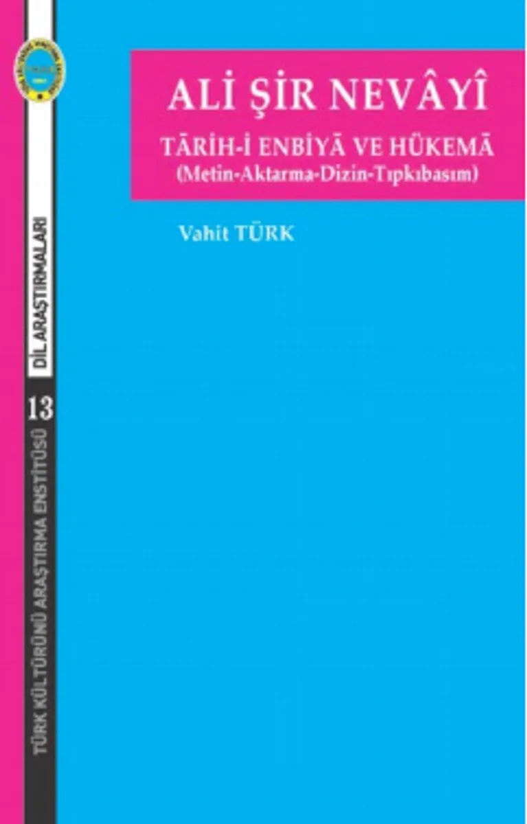 Ali Şir Nevayi Tarih-i Enbiya ve Hükema (Metin-Aktarma-Dizin-Tıpkıbasım)