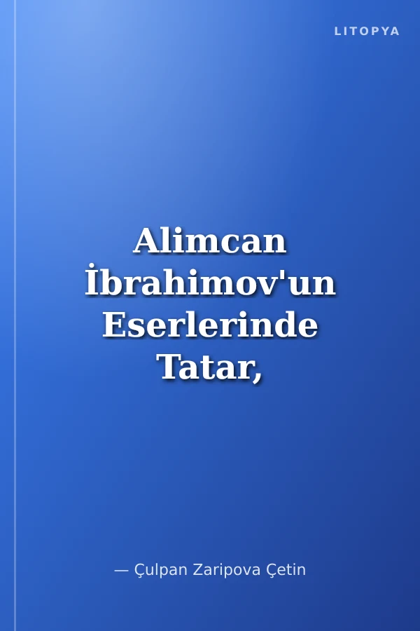 Alimcan İbrahimov'un Eserlerinde Tatar, Başkurt ve Kazak Türklerinin Kültürel Değerleri
