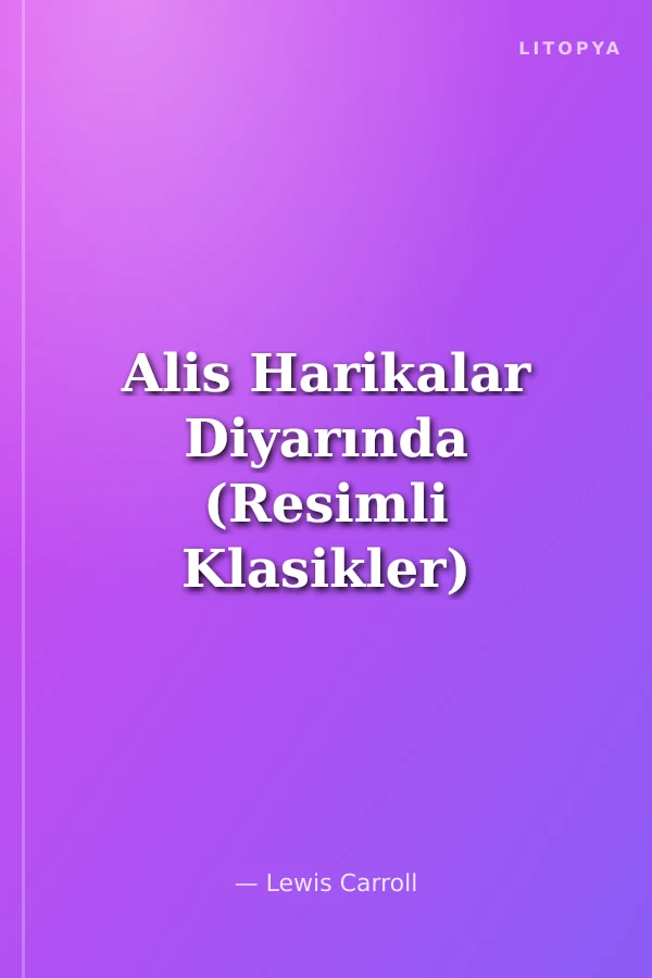 Alis Harikalar Diyarında (Resimli Klasikler)