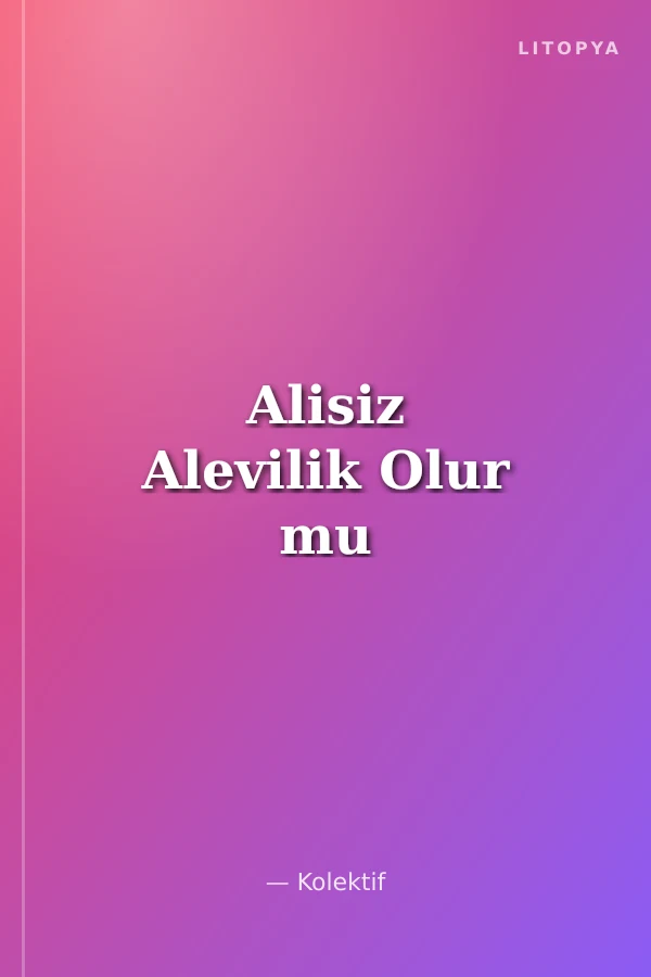 Alisiz Alevilik Olur mu