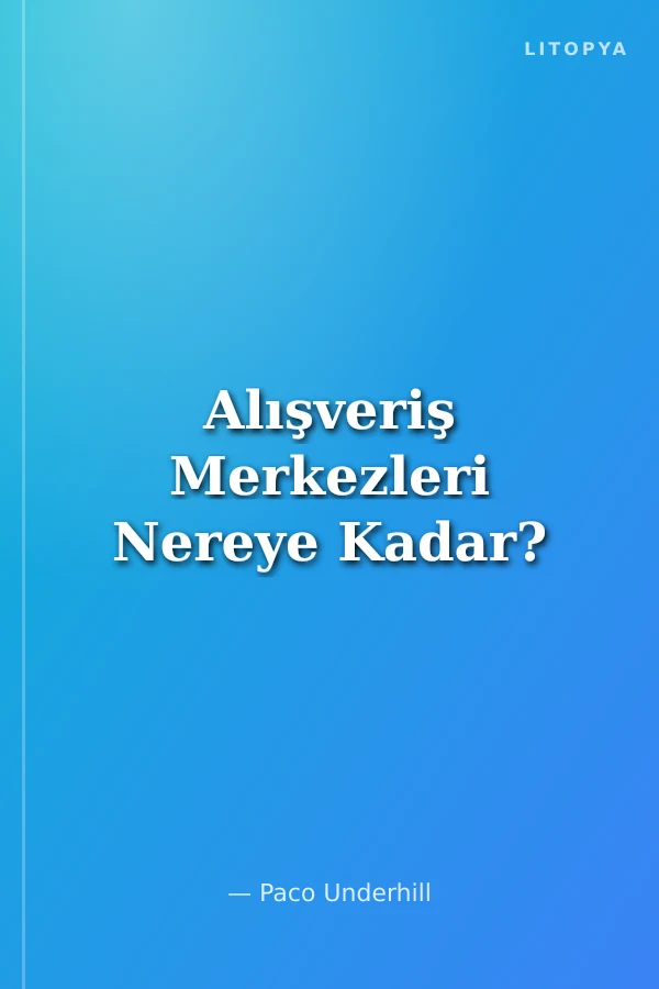 Alışveriş Merkezleri Nereye Kadar?
