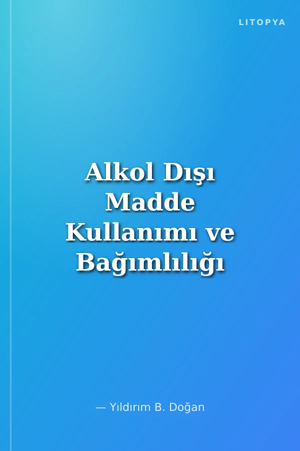 Alkol Dışı Madde Kullanımı ve Bağımlılığı