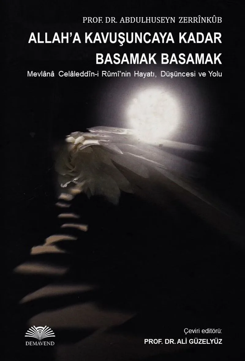 Allah'a Kavuşuncaya Kadar Basamak Basamak Mevlana Celaleddin-i Rumi'nin Hayatı, Düşüncesi ve Yolu