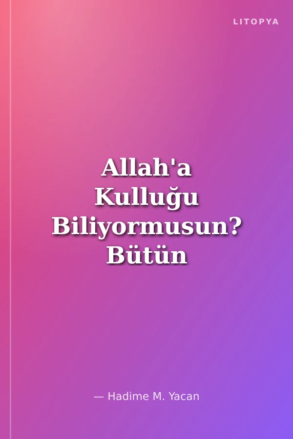 Allah'a Kulluğu Biliyormusun? Bütün Canlılar Yapması Gerekeni Biliyorken Peki Ya Sen...