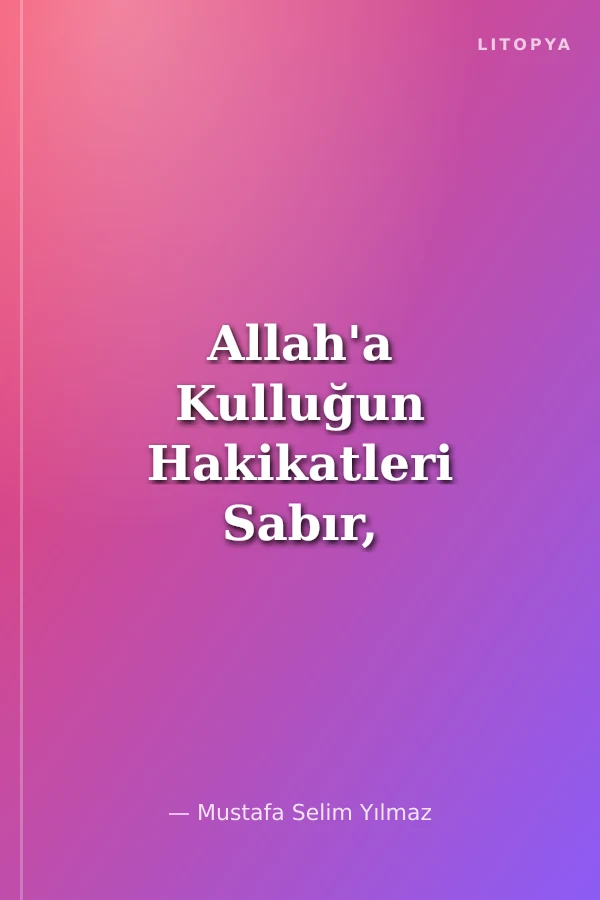 Allah'a Kulluğun Hakikatleri Sabır, Şükür ve Dua