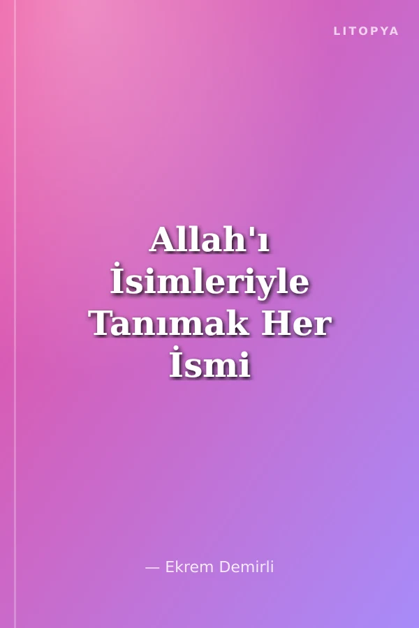 Allah'ı İsimleriyle Tanımak Her İsmi Güzel Her İsmi Yüce