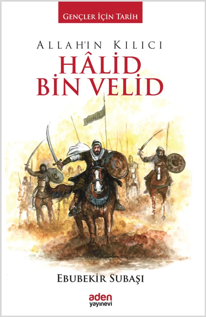 Allah'ın Kılıcı Halid Bin Velid / Gençler İçin Tarih