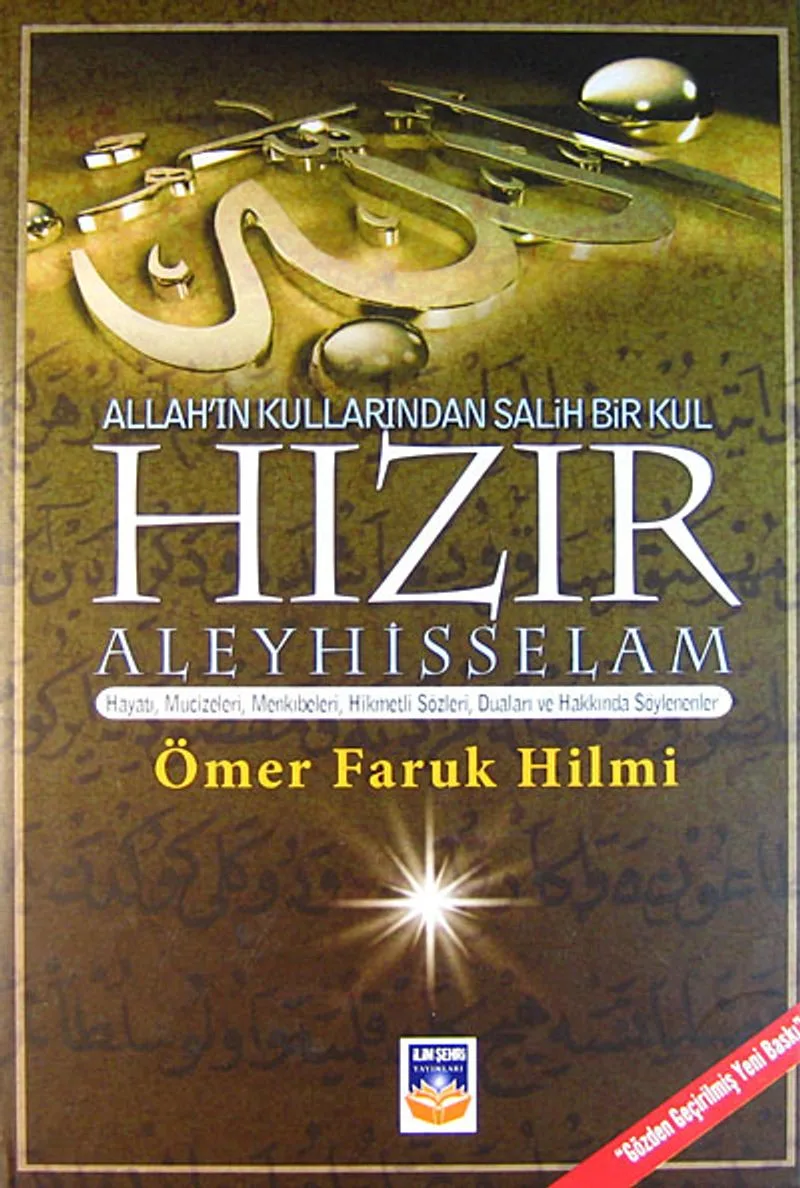Allah'ın Kullarından Salih Bir Kul Hızır Aleyhisselam Hayatı, Mucizeleri, Menkıbeleri, Hikmetli Sözleri, Duaları ve Hakkında Söylenenler