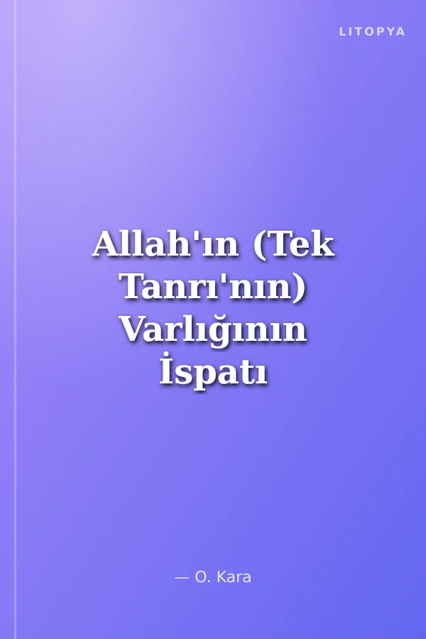 Allah'ın (Tek Tanrı'nın) Varlığının İspatı ve Bazı Ayetlerin Tefsiri