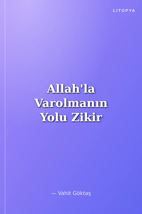 Allah'la Varolmanın Yolu Zikir