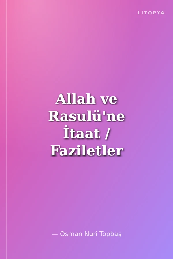 Allah ve Rasulü'ne İtaat / Faziletler Medeniyeti Serisi 1