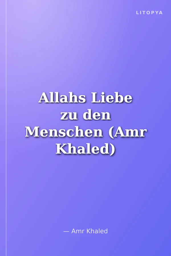 Allahs Liebe zu den Menschen (Amr Khaled)