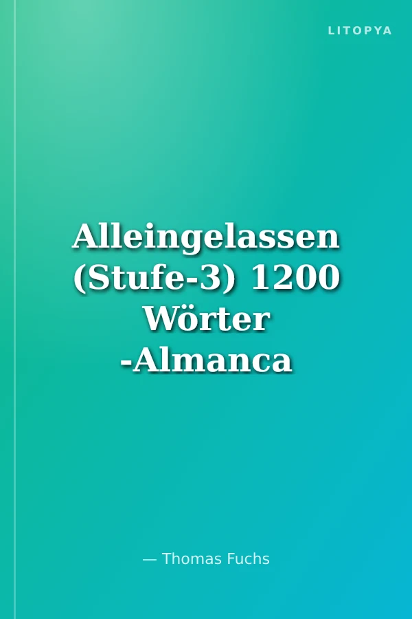 Alleingelassen (Stufe-3) 1200 Wörter -Almanca Okuma Kitabı