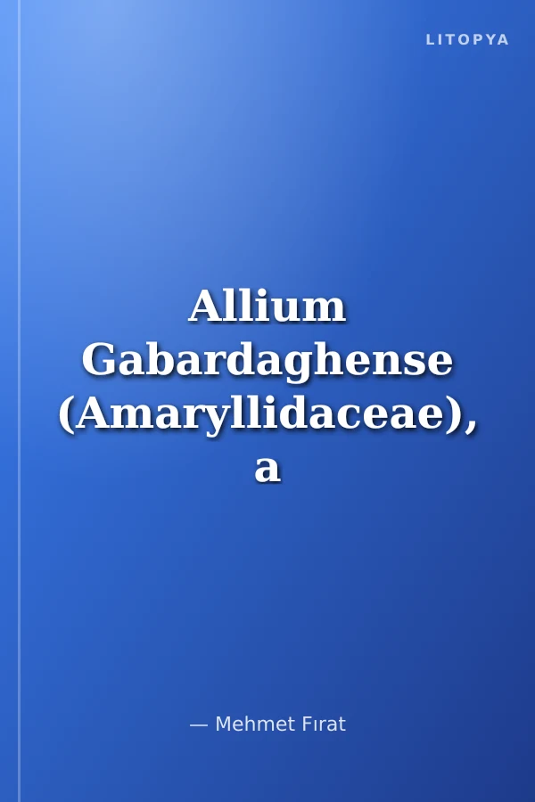 Allium Gabardaghense (Amaryllidaceae), a new Species from Şırnak, Turkey