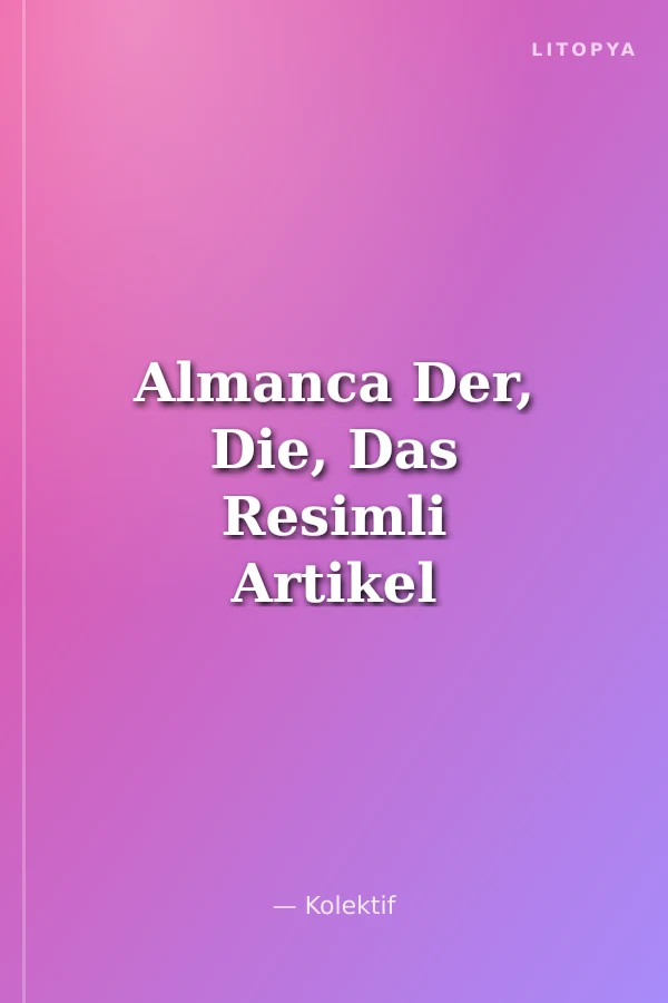 Almanca Der, Die, Das Resimli Artikel Öğrenme Rehberi
