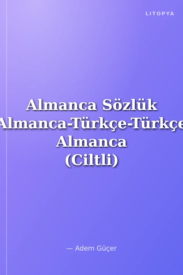 Almanca Sözlük Almanca-Türkçe-Türkçe Almanca (Ciltli)
