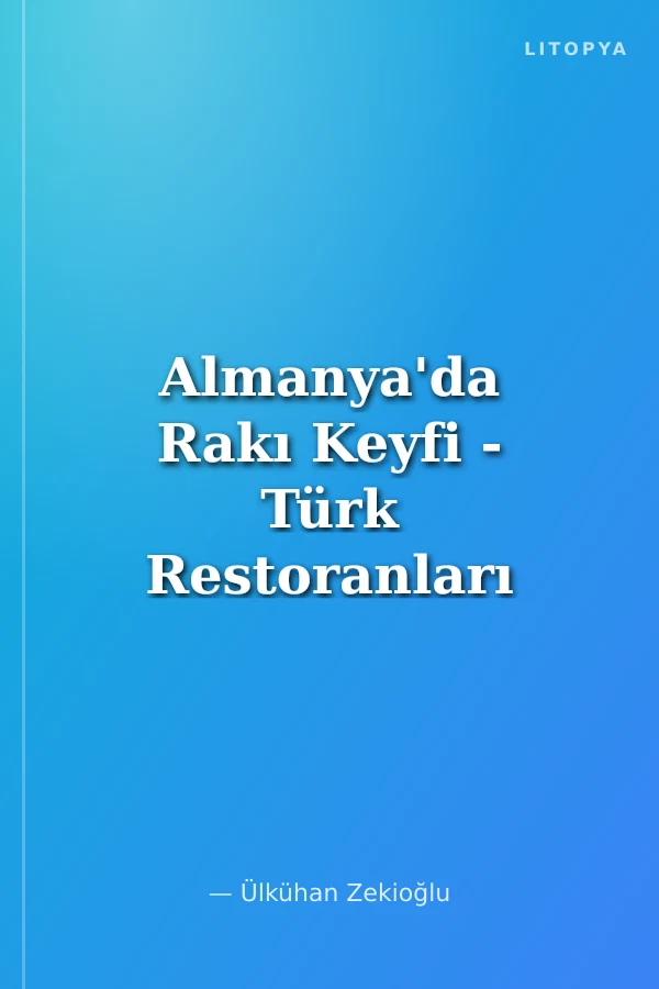 Almanya'da Rakı Keyfi - Türk Restoranları Rehberi Rakı-Genuss ın Deutschland: Retaurantführer Für Türkische Gaststatten