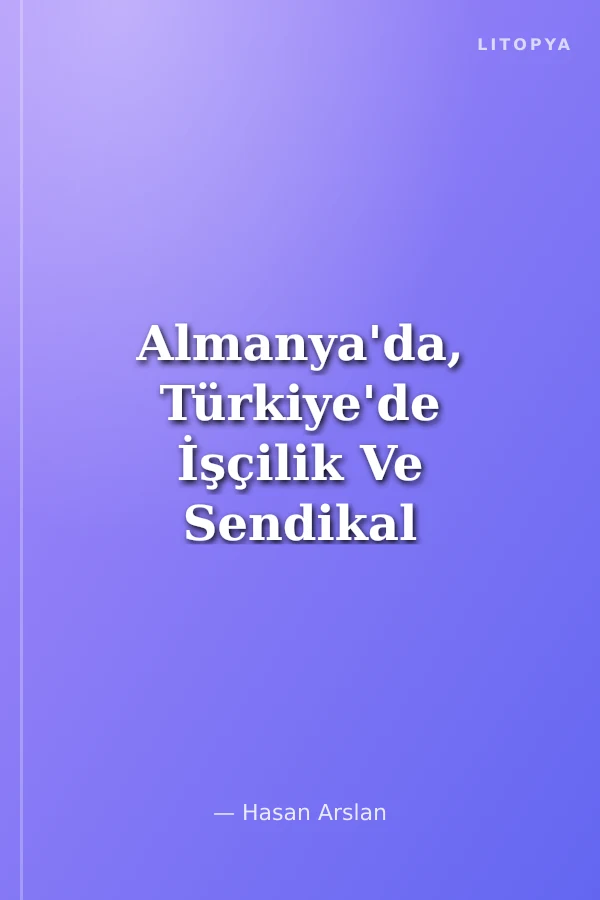 Almanya'da, Türkiye'de İşçilik Ve Sendikal Mücadele İşçi Hareketi Deneyimleri