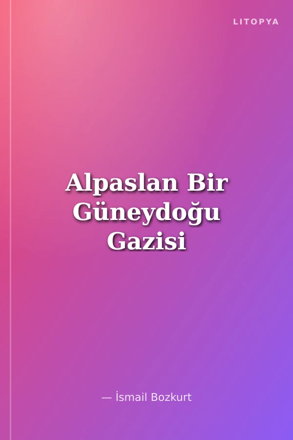 Alpaslan Bir Güneydoğu Gazisi