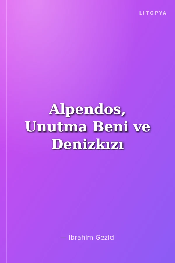 Alpendos, Unutma Beni ve Denizkızı