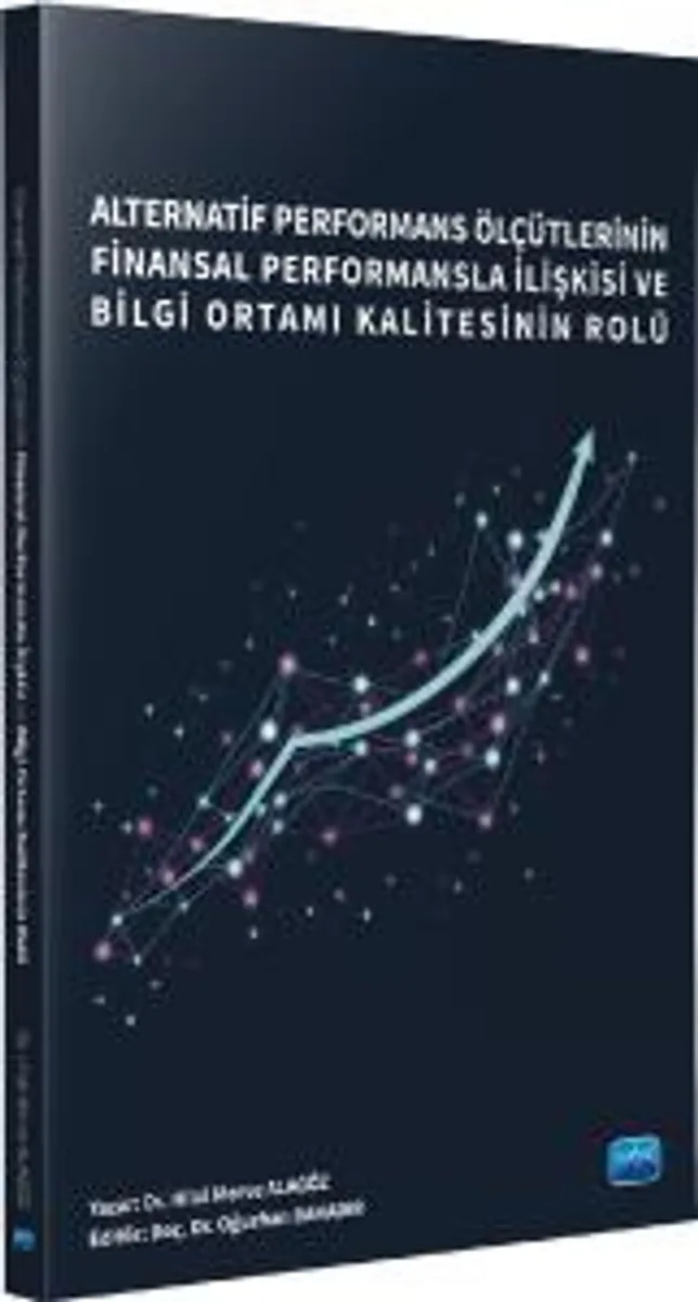Alternatif Performans Ölçütlerinin Finansal Performansla İlişkisi ve Bilgi Ortamı Kalitesinin Rolü