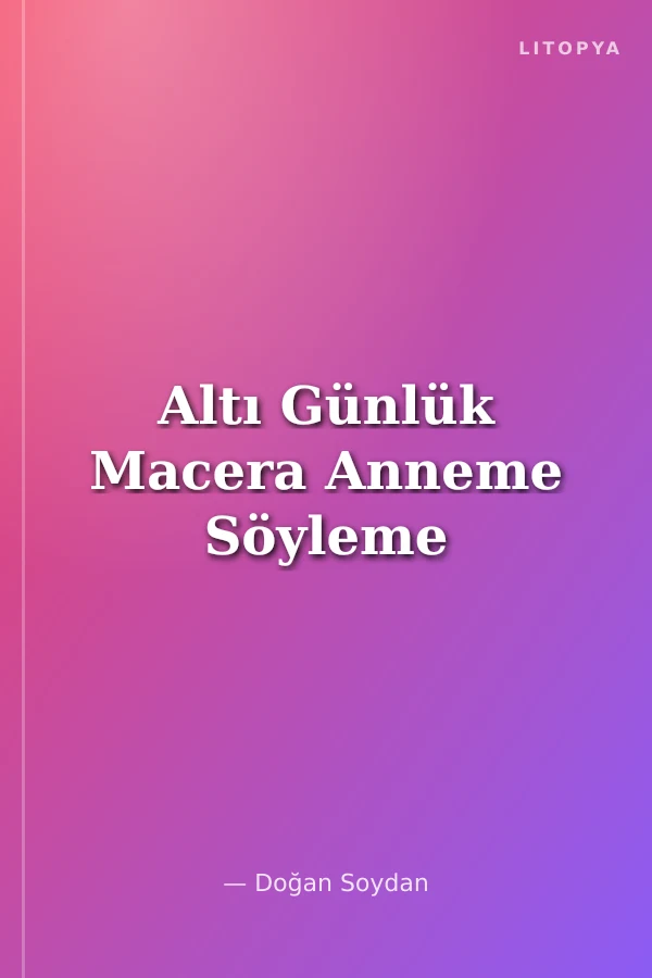 Altı Günlük Macera Anneme Söyleme