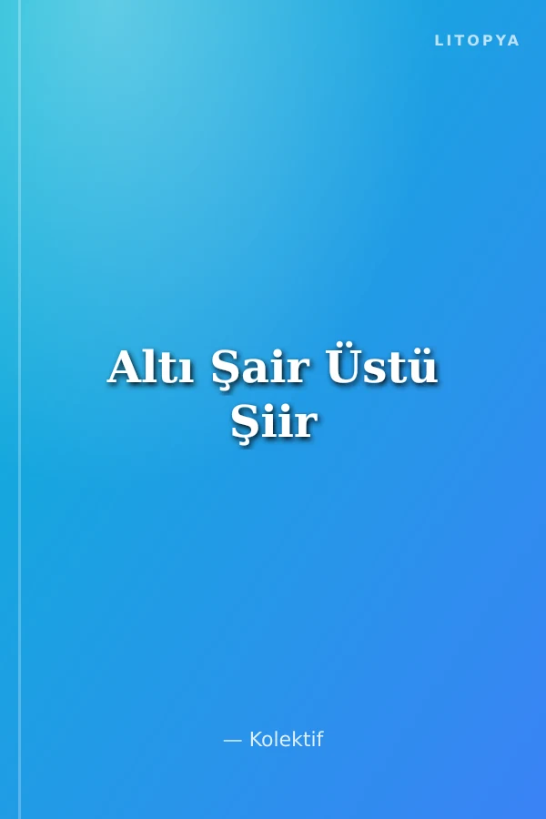 Altı Şair Üstü Şiir