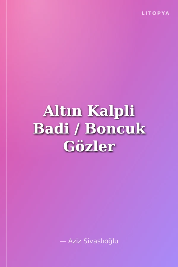Altın Kalpli Badi / Boncuk Gözler