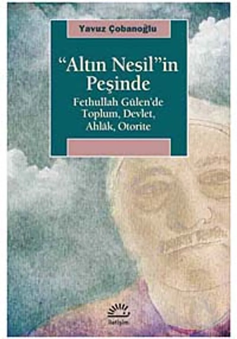 "Altın Nesil"in Peşinde Fethullah Gülen'de Toplum Devlet Ahlak Otorite