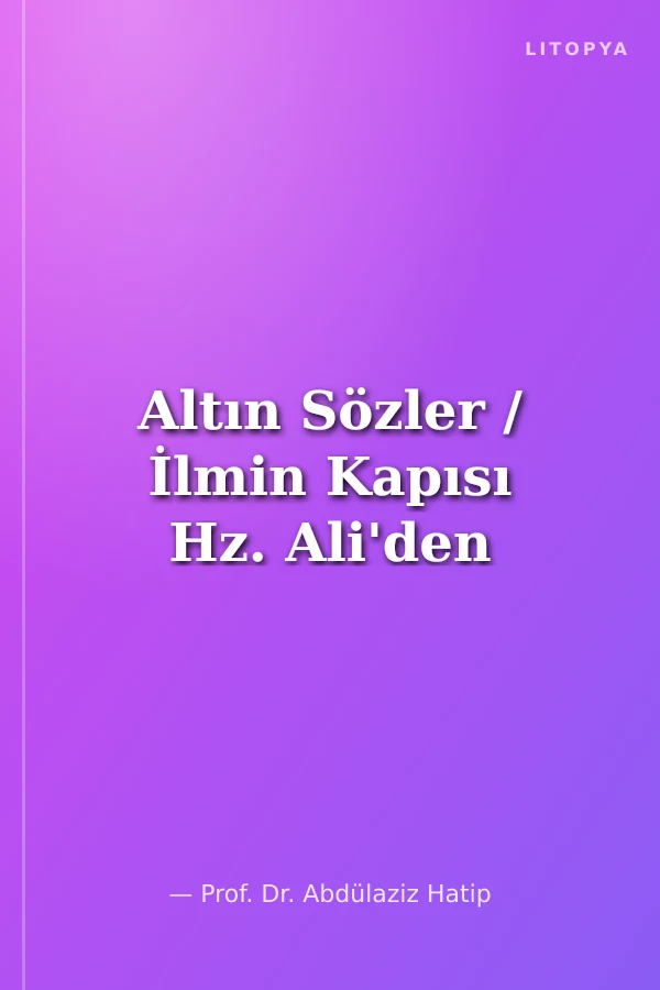 Altın Sözler / İlmin Kapısı Hz. Ali'den