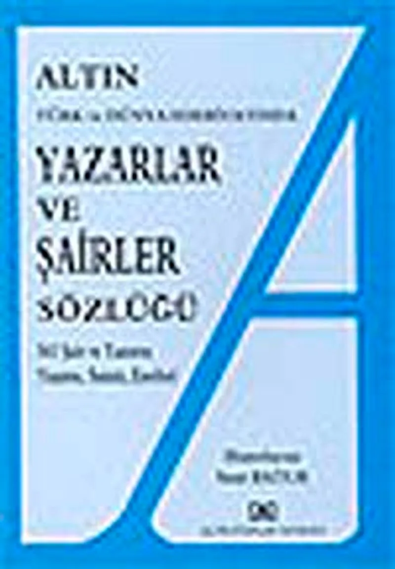 Altın Yazarlar ve Şairler Sözlüğü 561 Şair ve Yazarın Yaşamı, Sanatı, Eserleri