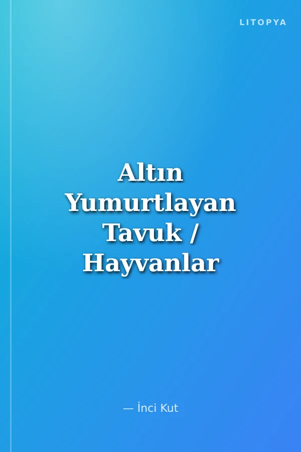 Altın Yumurtlayan Tavuk / Hayvanlar Dünyası