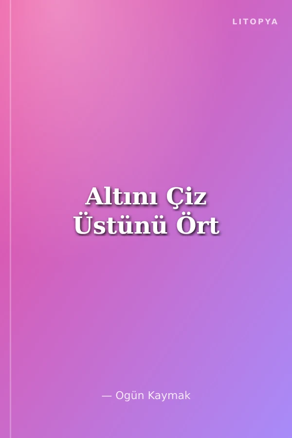 Altını Çiz Üstünü Ört