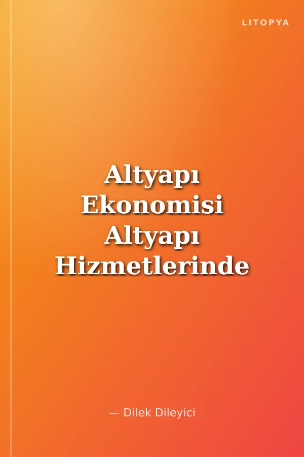 Altyapı Ekonomisi Altyapı Hizmetlerinde Serbestleşme ve Özelleştirme