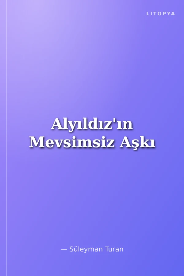 Alyıldız'ın Mevsimsiz Aşkı