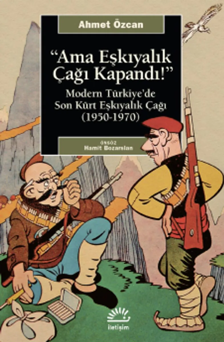 Ama Eşkıyalık Çağı Kapandı Modern Türkiye'de Son Kürt Eşkıyalık Çağı (1950-1970)