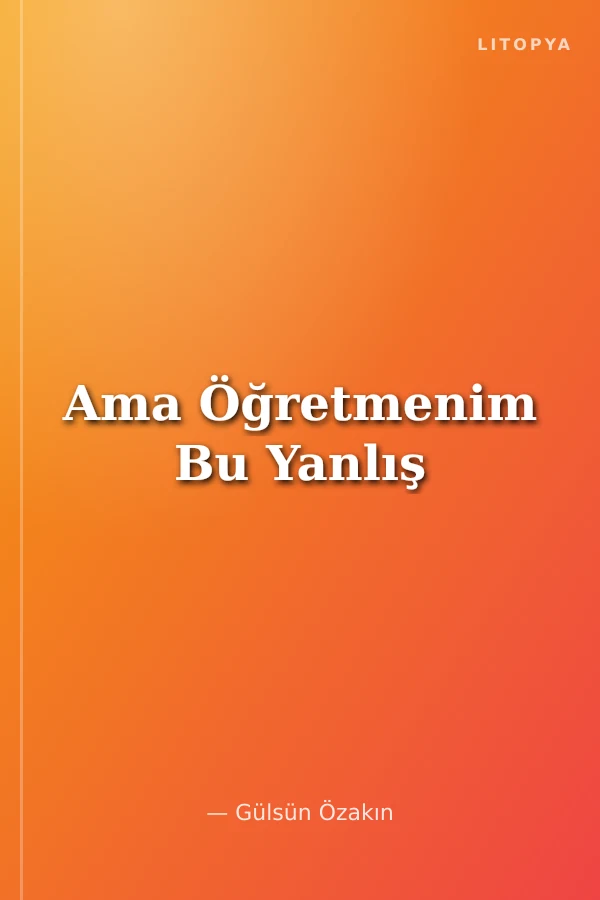 Ama Öğretmenim Bu Yanlış