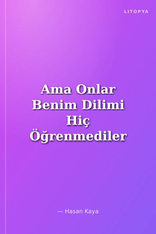 Ama Onlar Benim Dilimi Hiç Öğrenmediler