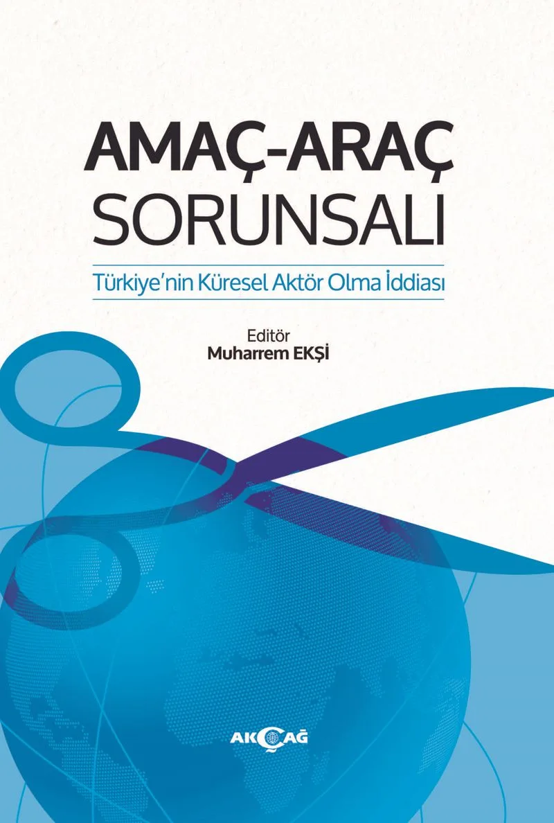 Amaç Araç Sorunsalı Türkiye'nin Küresel Aktör Olma İddiası