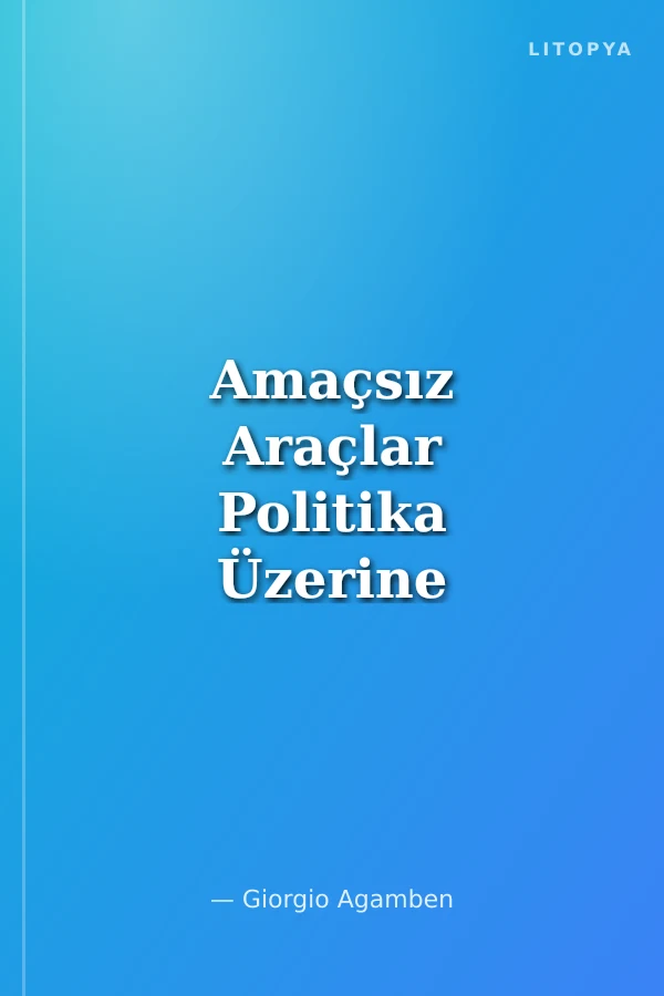 Amaçsız Araçlar Politika Üzerine Notlar