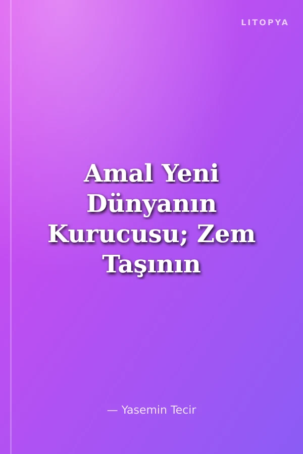 Amal Yeni Dünyanın Kurucusu; Zem Taşının Kehaneti