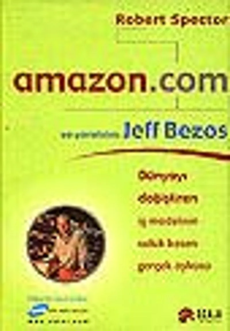 Amazon.com ve Yaratacısı Jeff BezosDünyayı Değiştiren İş Modelinin Soluk Kesen Gerçek Öyküsü