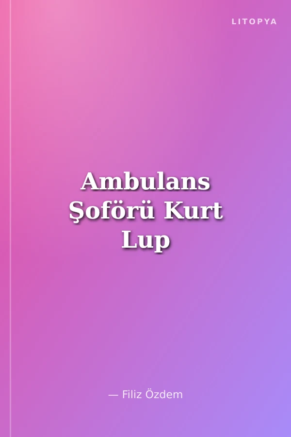 Ambulans Şoförü Kurt Lup