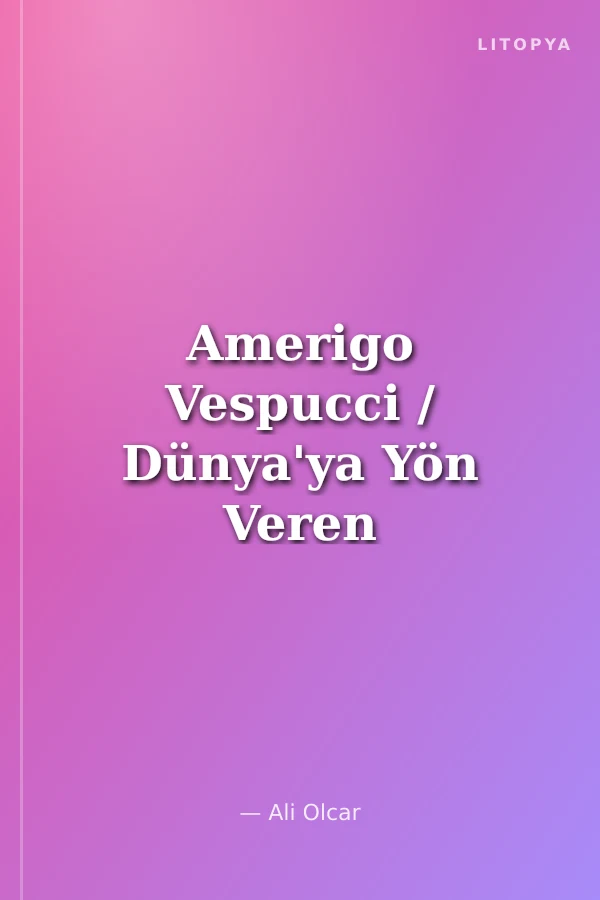 Amerigo Vespucci / Dünya'ya Yön Veren İnsanlar