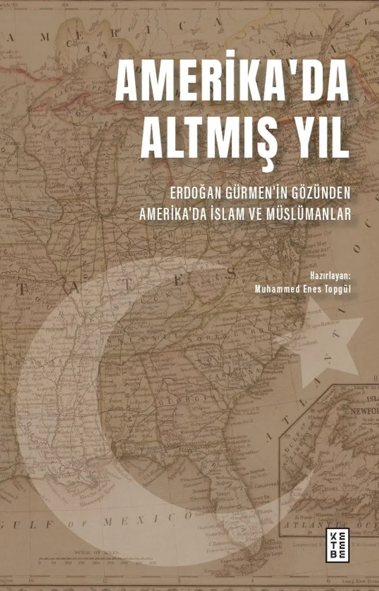 Amerika'da Altmış Yıl Erdoğan Gürmen'in Gözünden Amerika'da İslam ve Müslümanlar