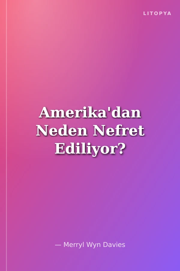 Amerika'dan Neden Nefret Ediliyor?