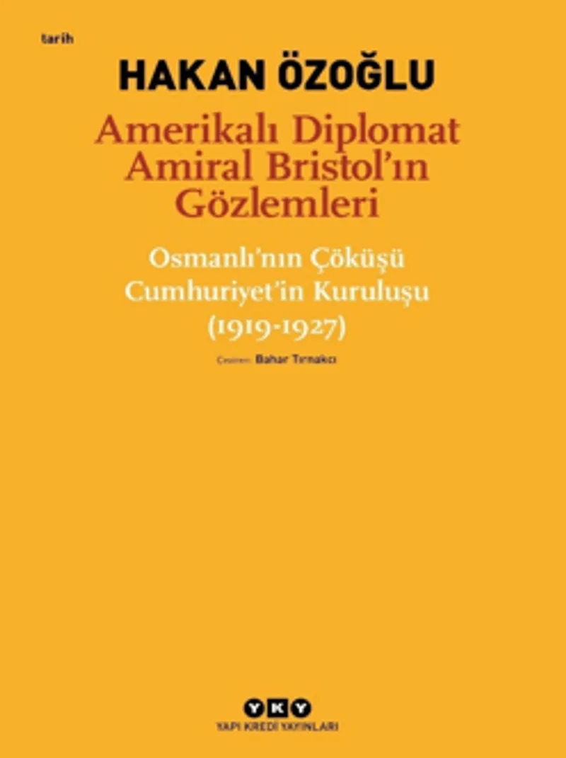 Amerikalı Diplomat Amiral Bristol'ın Gözlemleri -Osmanlı'nın Çöküşü Cumhuriyet'in Kuruluşu (1919-1927)